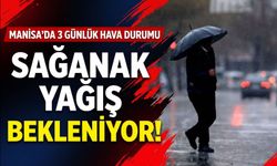 Manisa’da 3 günlük hava durumu: Sağanak yağış bekleniyor