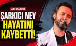 Şarkıcı Nev hayatını kaybetti!