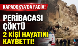 Kapadokya’da facia: Peribacası çöktü, 2 kişi hayatını kaybetti!