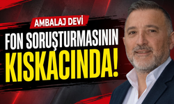 Ambalaj devi fon soruşturmasının kıskacında!