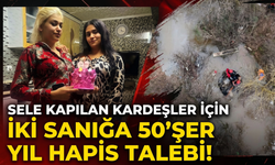 Sele kapılan kardeşler için iki sanığa 50’şer yıl hapis talebi!