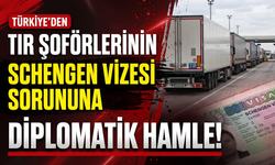 TIR şoförlerinin Schengen vizesi sorunu için diplomatik hamle!