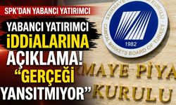 SPK’den yabancı yatırımcı iddialarına açıklama
