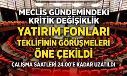 TBMM’de yatırım fonları teklifinin görüşmeleri öne çekildi