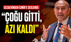 Cezaevinden İzmir’e seslendi: 'Çoğu gitti, azı kaldı!'