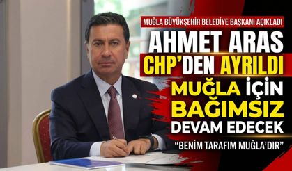 Ahmet Aras CHP’den ayrıldı: Muğla için bağımsız devam edecek