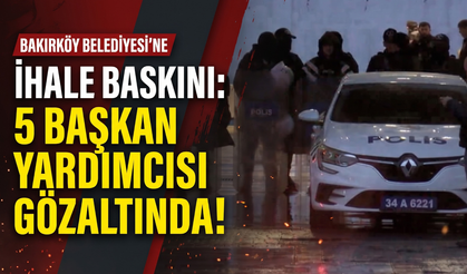 Bakırköy Belediyesi’ne ihale baskını: 5 başkan yardımcısı gözaltında!