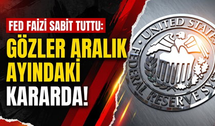 Fed faizi sabit tuttu: Gözler aralık ayındaki kararda!