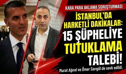 Kara para aklama soruşturmasında 15 şüpheliye tutuklama talebi