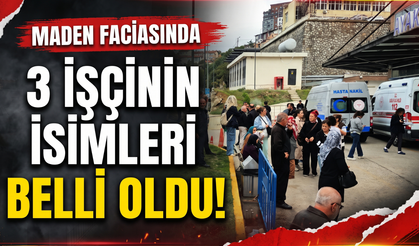 Maden faciasında hayatını kaybeden 3 işçinin isimleri belli oldu!