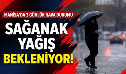Manisa’da 3 günlük hava durumu: Sağanak yağış bekleniyor