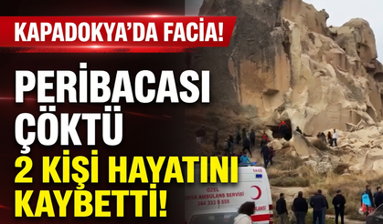 Kapadokya’da facia: Peribacası çöktü, 2 kişi hayatını kaybetti!