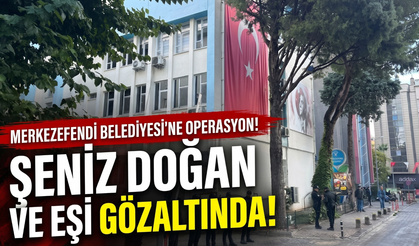 Merkezefendi Belediyesi’ne operasyon: Şeniz Doğan ve eşi gözaltında!