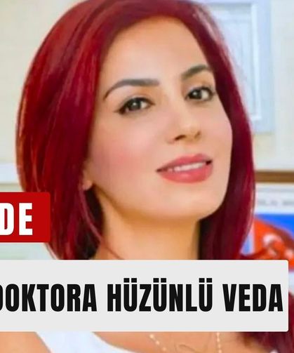 Ünlü doktor Özlem Gültekin son yolculuğuna uğurlandı