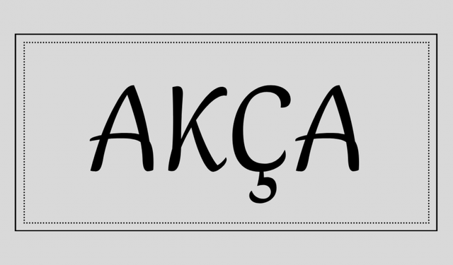 Akça isminin anlamı ve kökeni nedir?