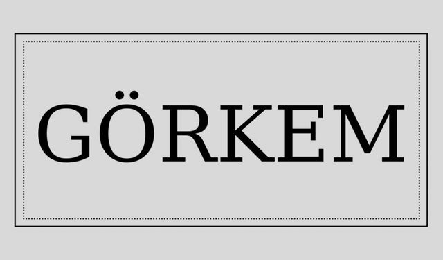 Görkem isminin anlamı ve kökeni nedir?