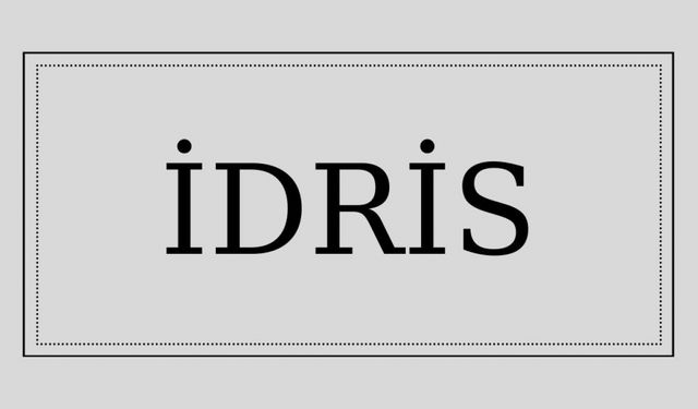 İdris isminin anlamı ve kökeni nedir?