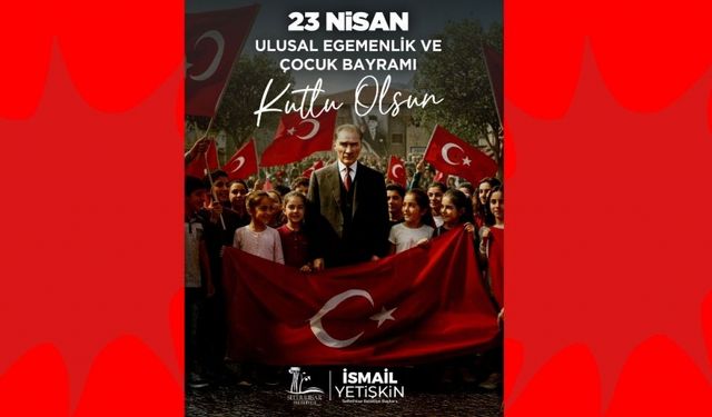 Seferihisar Belediye Başkanı İsmail Yetişkin'den 23 nisan mesajı