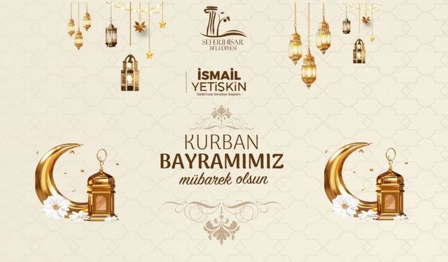 Seferihisar Belediye Başkanı İsmail Yetişkin'den Kurban Bayramı mesajı