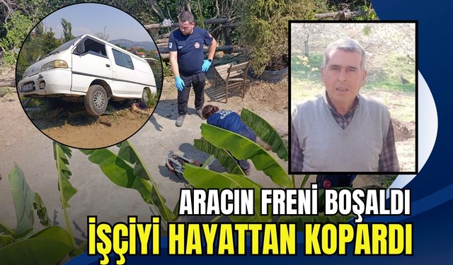 Freni tutmayan araç bir işçiyi hayattan kopardı