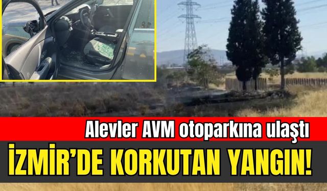 İzmir’de korkutan yangın! Alevler AVM otoparkına ulaştı