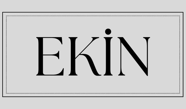 Ekin isminin anlamı ve kökeni nedir?