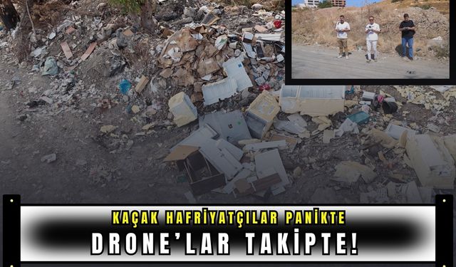 Seferihisar’da kaçak hafriyatçılar panikte: Drone’lar takipte!