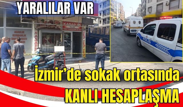 İzmir’de sokak ortasında kanlı hesaplaşma! Yaralılar var