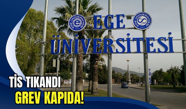 Sendika rest çekti! Ege Üniversitesi’nde grev hazırlığı başlıyor