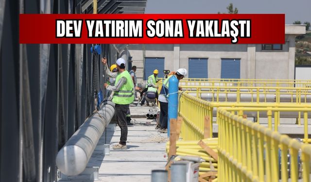 Torbalı’da dev yatırım sona yaklaştı