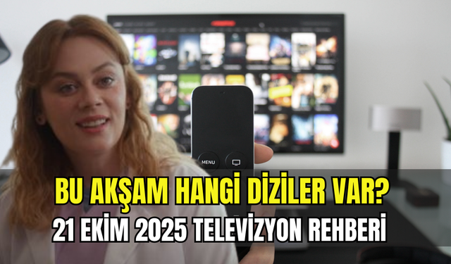 21 Ekim 2025 Salı TV yayın akışı: Bu akşam hangi diziler var?
