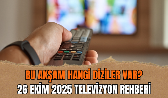 Bu akşam hangi diziler var? 26 Ekim 2025 televizyon rehberi
