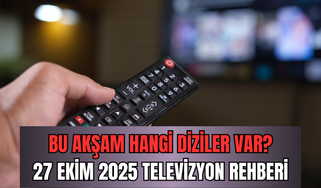 Bu akşam hangi diziler var? 27 Ekim 2025 televizyon rehberi: Kanal D, Show TV, TRT1, ATV, Star TV, Now TV, TV8