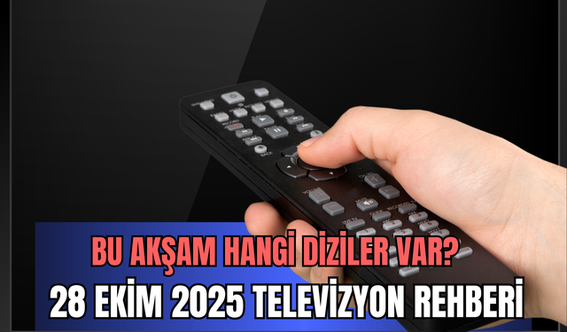 Bu akşam hangi diziler var? 28 Ekim 2025 televizyon rehberi: Kanal D, Show TV, TRT1, ATV, Star TV, Now TV, TV8