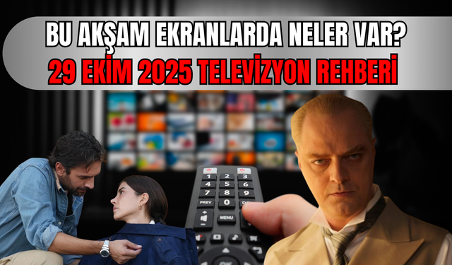 Bu akşam hangi diziler var? 29 Ekim 2025 televizyon rehberi: Kanal D, Show TV, TRT1, ATV, Star TV, Now TV, TV8