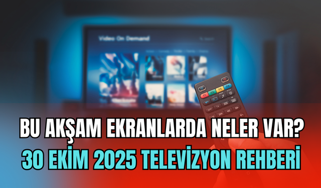 Bu akşam hangi diziler var? 30 Ekim 2025 televizyon rehberi: Kanal D, Show TV, TRT1, ATV, Star TV, Now TV, TV8