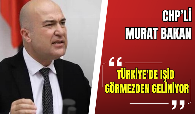 CHP’li Bakan: Türkiye içinde IŞİD tehdidi görmezden geliniyor