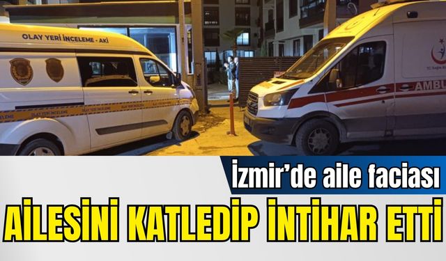 İzmir’de aile faciası: Tartışma kanlı sonla bitti