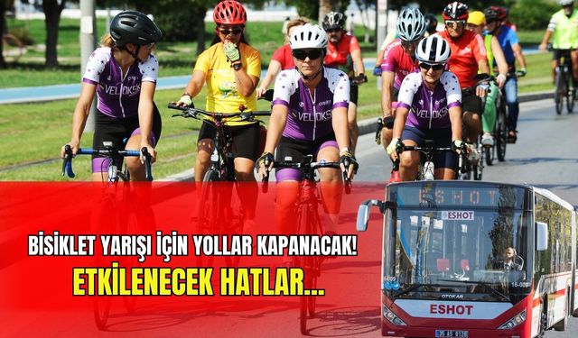 İzmir'de bisiklet yarışı için yollar kapanacak! İşte etkilenecek hatlar