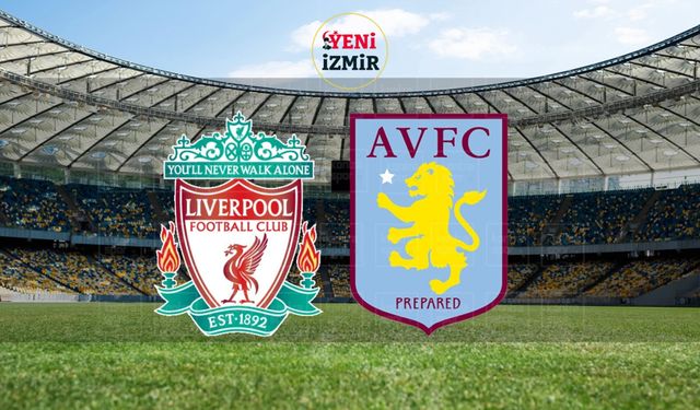Liverpool - Aston Villa maçı ne zaman, saat kaçta, hangi kanalda?