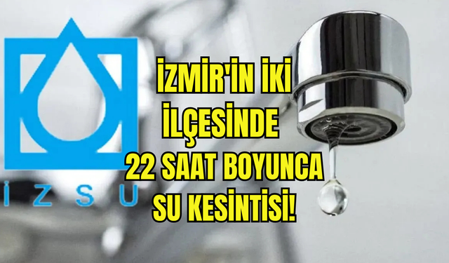 İzmir’de 24 Ekim su kesintisi: İZSU’dan 22 saatlik uyarı!
