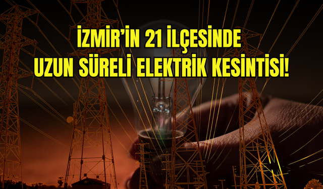 İzmir’de 25 Ekim Cumartesi elektrik kesintisi: 21 ilçe etkilenecek!