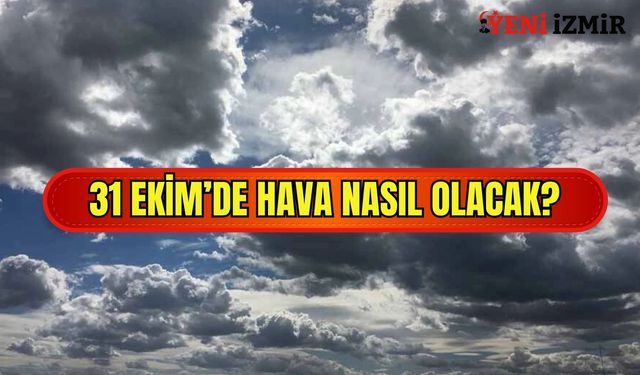 İzmir’de 31 Ekim’de hava nasıl olacak?