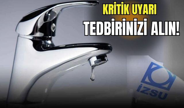 İZSU’dan kritik uyarı: 8 ilçede su kesintisi yaşanacak, tedbirinizi alın!