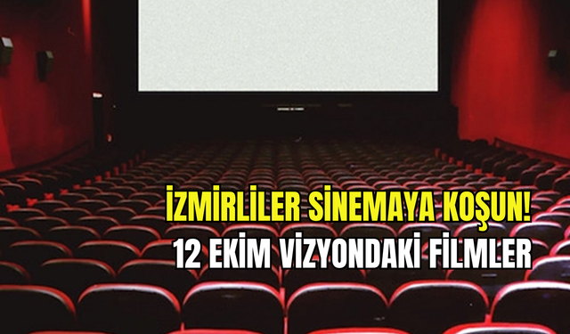 12 Ekim İzmir sinema takvimi: Vizyona giren filmler ve seans saatleri