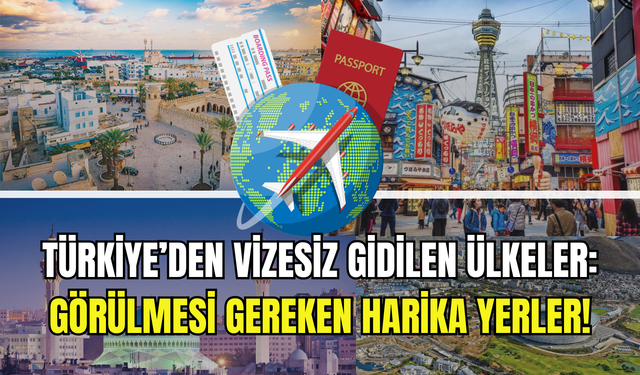 Türkiye’den vizesiz gidilebilen ülkeler ve görülmesi gereken inanılmaz yerler!