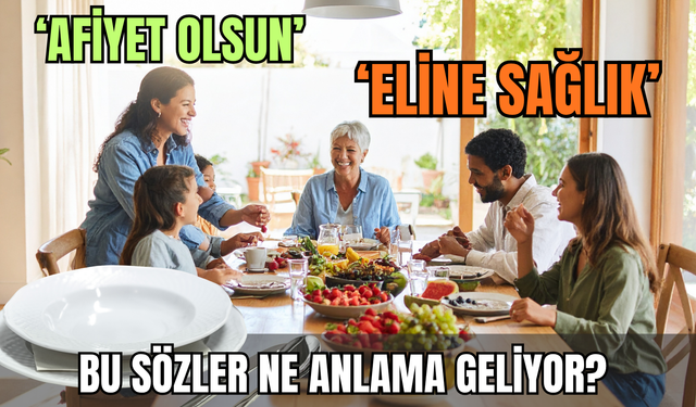 'Afiyet olsun'dan 'Eline sağlık'a... Ne anlama geldiğini biliyor musunuz?