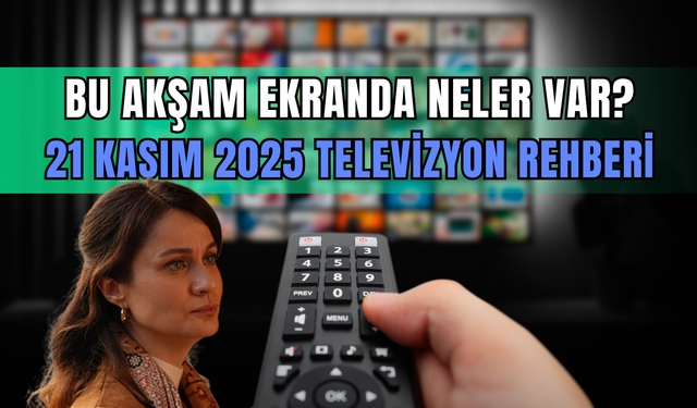 21 Kasım 2025 TV yayın akışı: Bu akşam hangi diziler var? Kanal D, Show TV, TRT1, ATV, Star TV, Now TV, TV8