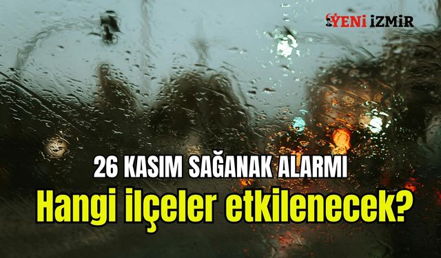 İzmir 26 Kasım’da sağanak alarmında: Hangi İlçeler etkilenecek?