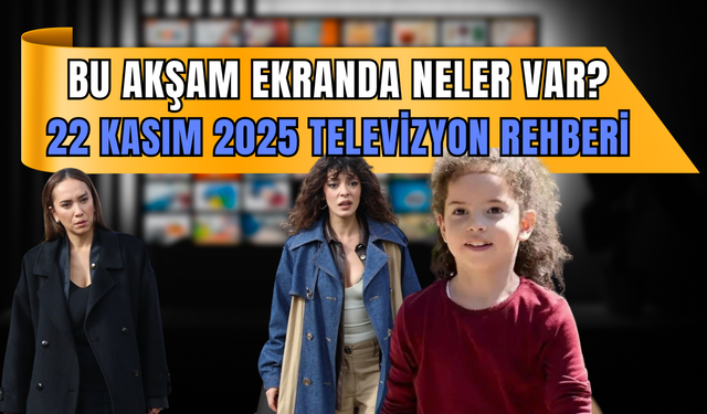 Hafta sonu hangi diziler var? 22 Kasım 2025 TV yayın akışı: Kanal D, Show TV, TRT1, ATV, Star TV, Now TV, TV8